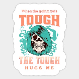 The Tough Hugs Me Humorous Inspirational Quote Phrase Text Sticker